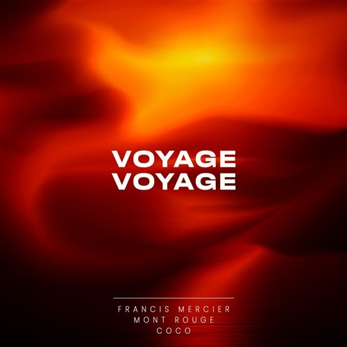 Coco, Francis Mercier  Mont Rouge - Voyage Voyage (Extended Mix)