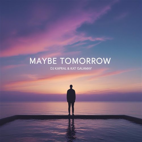 Dj Kapral  Kat Galamay - Maybe Tomorrow 