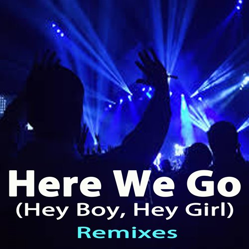 Here We Go (Hey Boy, Hey Girl) (BlackSamurai.T Bounce Mix)
