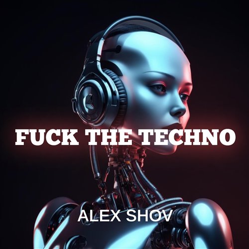 Alex Shov-Fuck the Techno!!! 