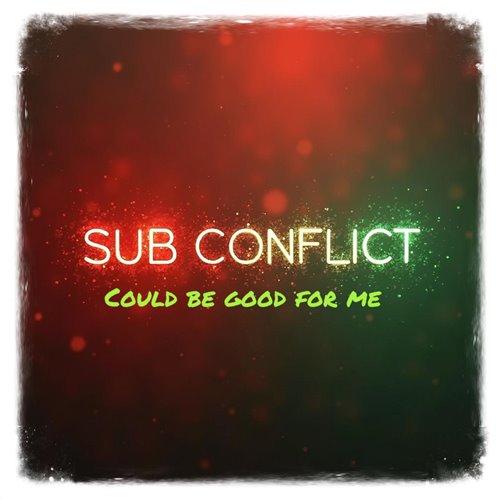 Sub Conflict - Could be good for me ( Gold Version ) 