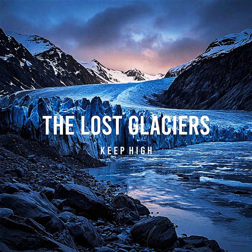 Keep High - The Lost Glaciers 