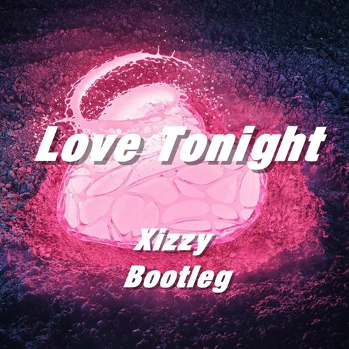 Love Tonight - Xizzy Bootleg