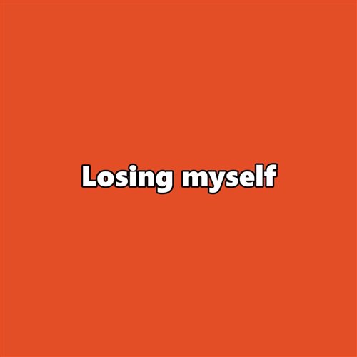 Losing Myselfa