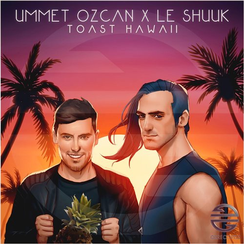 Ummet Ozcan, Le Shuuk - Toast Hawaii (Extended Mix)