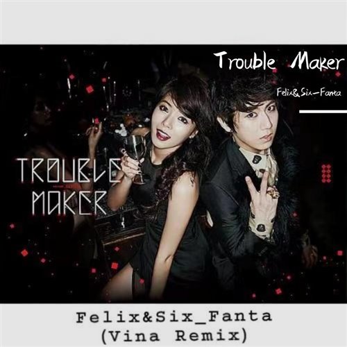 Trouble Maker FelixSix_Fanta (Vina Remix