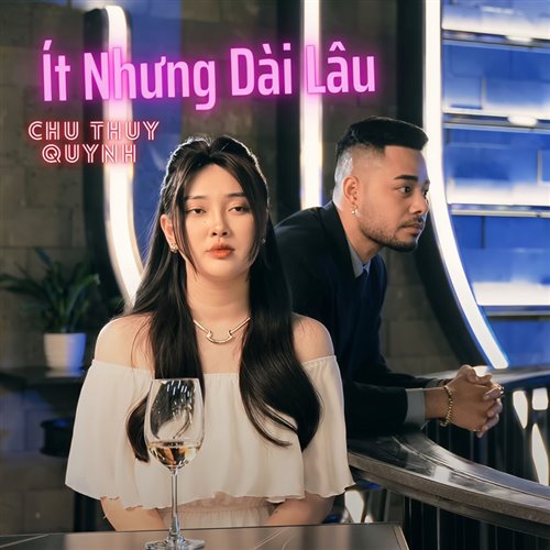 Chu Thuý Quỳnh - Ít Nhưng Dài Lâu 2022 - Thanh Sun Remix (Nhóm)