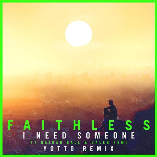 Faithless - I Need Someone (feat. Nathan Ball  Caleb Femi) [Yotto Remix] (Edit) 