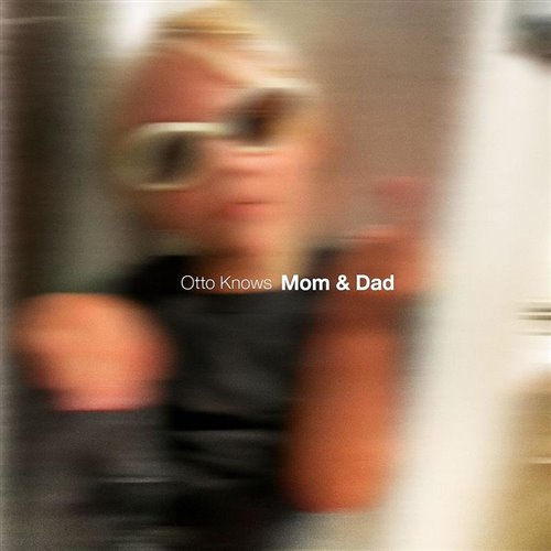 Otto Knows - Mom & Dad (Original Mix)