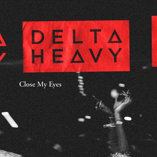 Delta Heavy - Close My Eyes (Original Mix)