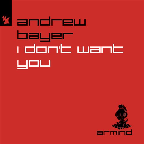 Andrew Bayer - I Don't Want You (Original Mix)