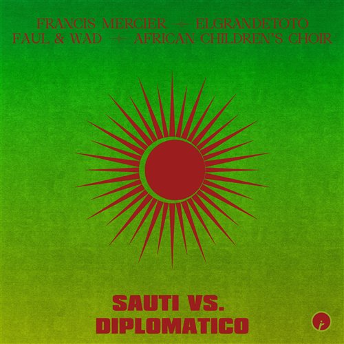 African Children's Choir, Francis Mercier, Faul & Wad, ElGrandeToto - Sauti vs. Diplomatico (Extended Mix)