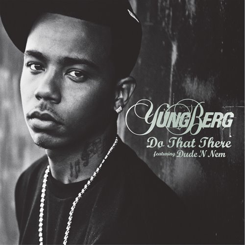Yung Berg ft Dude N Nem - Do That There