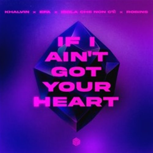 Khalvin, EFA, Isola Che Non C'è & ROBINS - If I Ain't Got Your Heart (Extended Mix)