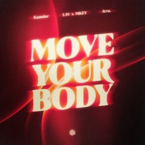 Kanslor, LAV x MKEY & feva. - Move Your Body (Extended Mix)