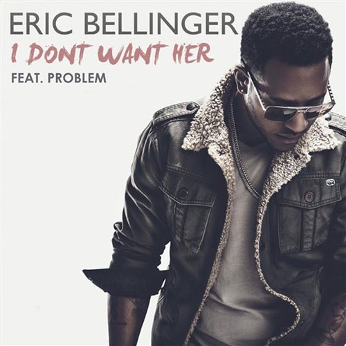 Eric Bellinger ft Problem - I Don't Want Her ( Problem Only Super Short Edit)