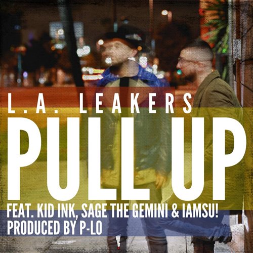L.ALeakers featKid Ink Sage The Gemini  IamSu - Pull Up (Radio Edit)