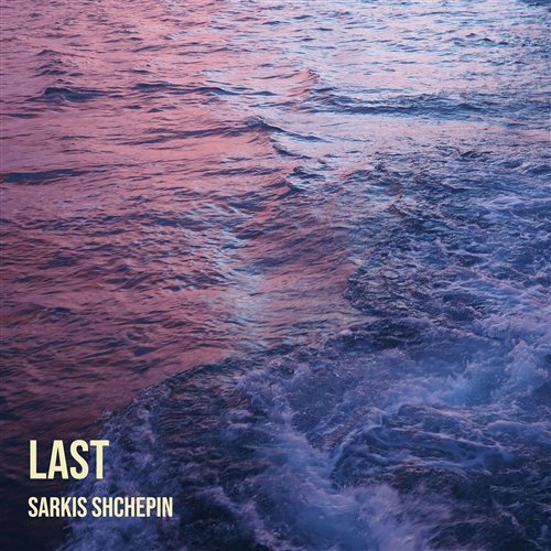 Sarkis Shchepin - LAST (2020)
