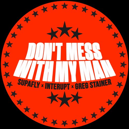 Supafly x Interupt x Greg Stainer - Don't Mess With My Man (Extended Mix)