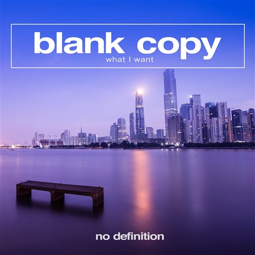 Blank Copy - What I Want (Extended Mix)